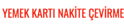 YEMEK KARTI NAKİTE ÇEVİRME – YEMEK KARTI BOZDURMA